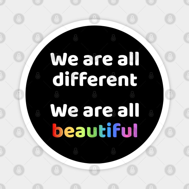 We are all different We are all beautiful Magnet by Mayhem24